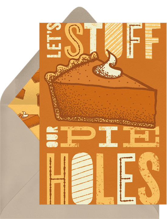 A Thanksgiving invitation that reads "Let's Stuff Our Pie Holes" and features a pumpkin pie slice